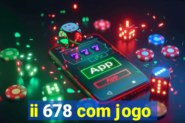 ii 678 com jogo